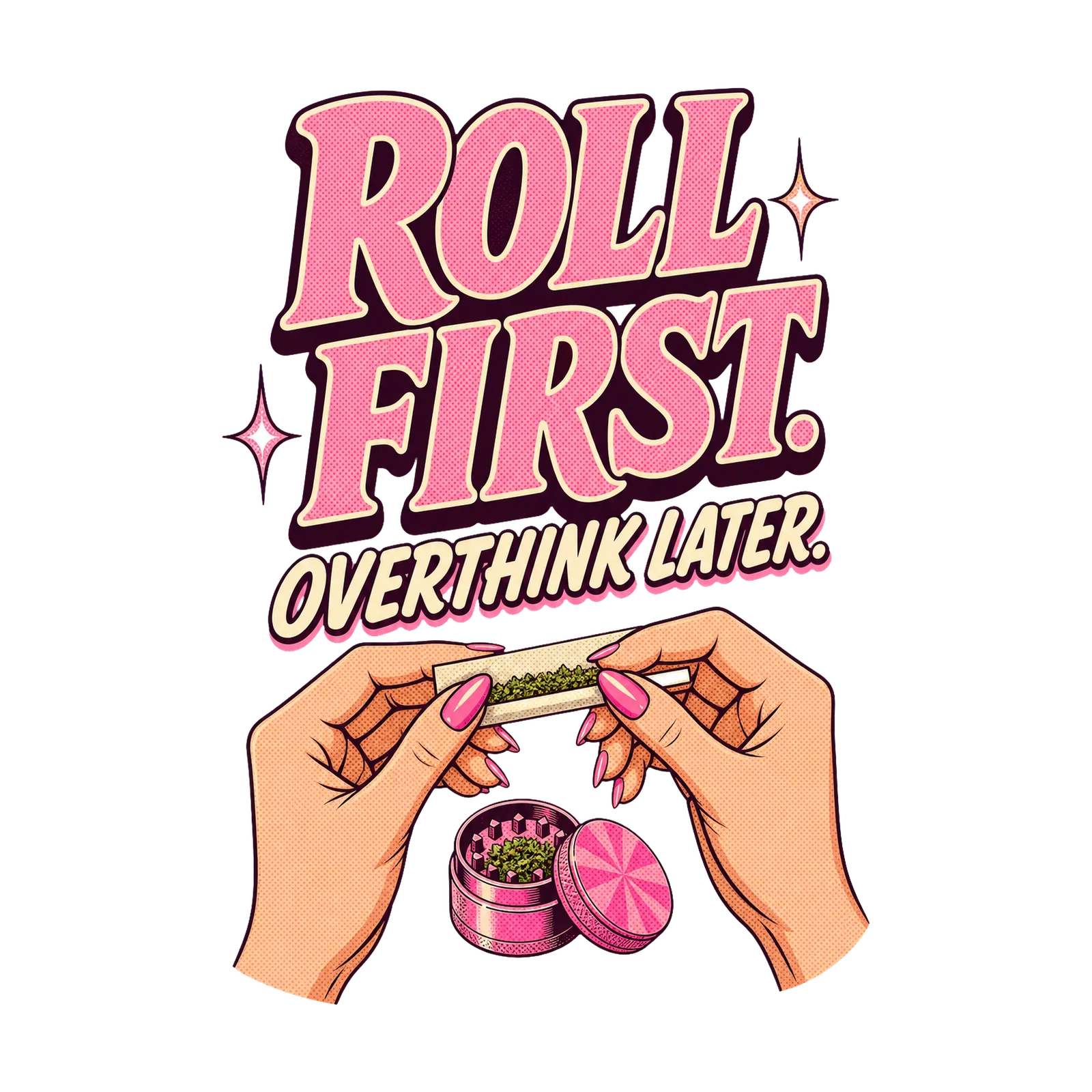 Roll First. Overthink Later. — The Blunt Type cannabis artwork